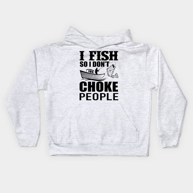 I Fish So I Don't Choke People Funny Sayings Fishing Kids Hoodie by AWESOME ART